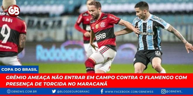 Grêmio ameaça não entrar em campo contra o Flamengo com presença de torcida no Maracanã