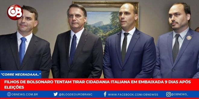 Filhos de Bolsonaro tentam tirar cidadania italiana em embaixada 9 dias após eleições