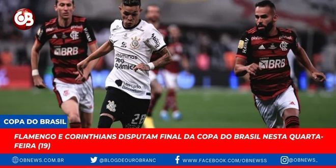 Flamengo e Corinthians disputam final da Copa do Brasil nesta quarta-feira (1