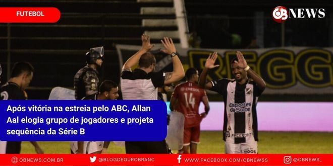 Após vitória na estreia pelo ABC, Allan Aal elogia grupo