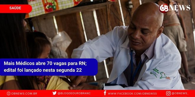 Mais Médicos abre 70 vagas para RN