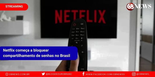 Netflix começa a bloquear compartilhamento de senhas no Brasil