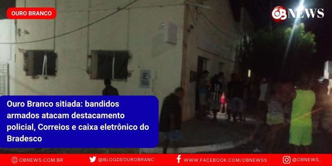 Ouro Branco sitiada: bandidos armados atacam destacamento policial, Correios e caixa eletrônico do Bradesco